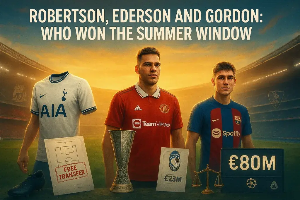 Robertson, Ederson and Gordon: Who Won the Summer Window